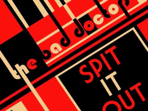 The Bad Doctors - Spit It Out