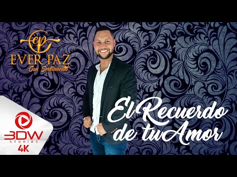 Ever Paz - El Recuerdo de tu Amor (Video Oficial)