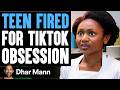 Teen FIRED For TIKTOK OBSESSION, What Happens Next Is Shocking | Dhar Mann