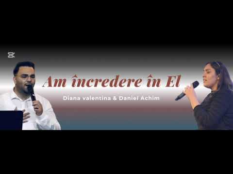 Daniel și Diana Valentina-Ai încredere în El