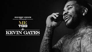 (Kevin Gates) Me Too