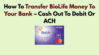 How To Transfer BioLife Money To Your Bank – Cash Out To Debit Or ACH