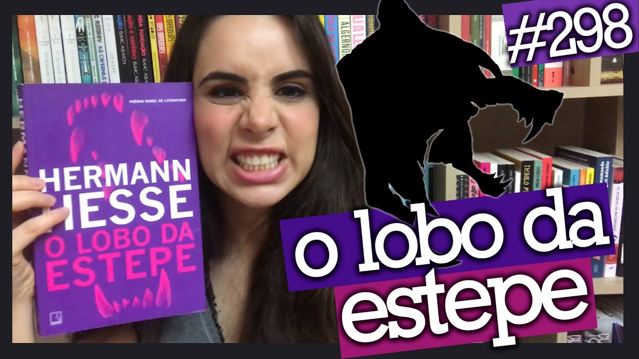 O LOBO DA ESTEPE, DE HERMANN HESSE (#298)