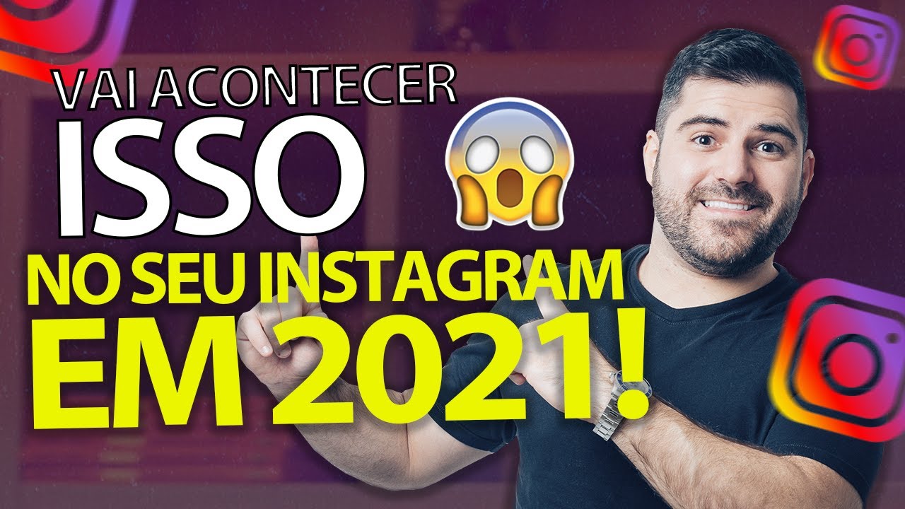🔮 O que vai Acontecer com o Seu Instagram em 2021!