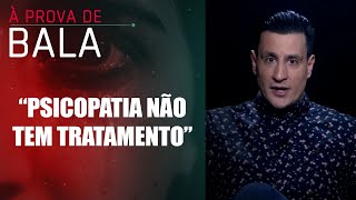 Como a Justiça brasileira trata pessoas com transtorno de psicopatia? | À PROVA DE BALA
