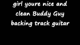 girl youre nice and clean Buddy Guy backing track guitar