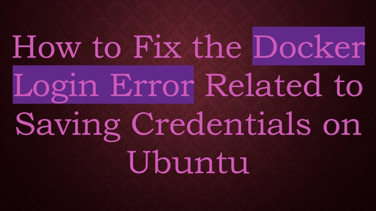 How to Fix the Docker Login Error Related to Saving Credentials on Ubuntu
