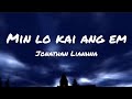 Jonathan Lianhna - Min lo kai ang em(Lyrics video)