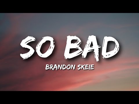 Brandon Skeie - So Bad (Lyrics)