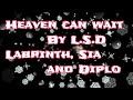 LSD - Heaven Can Wait Labrinth, Sia & Diplo(Lyricx4You) LSD - Heaven Can Wait Labrinth, Sia & Diplo(Lyricx4You)