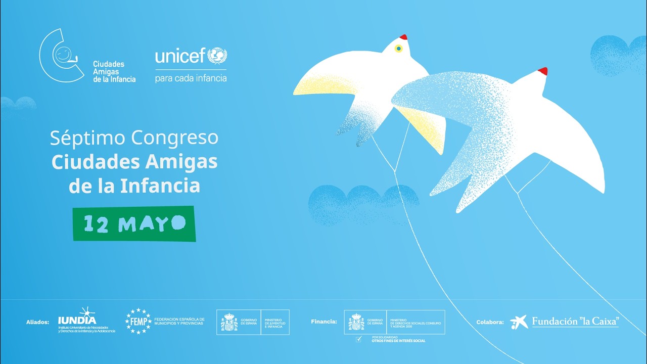 Día 1 TARDE: SÉPTIMO CONGRESO CIUDADES AMIGAS DE LA INFANCIA I UNICEF España