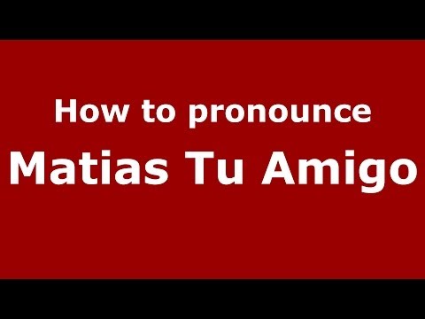 How to pronounce Matias Tu Amigo (Spanish/Argentina)  - PronounceNames.com