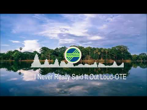 I Never Really Said It Out Loud-OTE feat Halyn [2010s Pop Music]