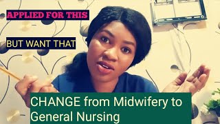 How to Change From  MIDWIFERY To GENERAL NURSING ||How Easy Is It ?