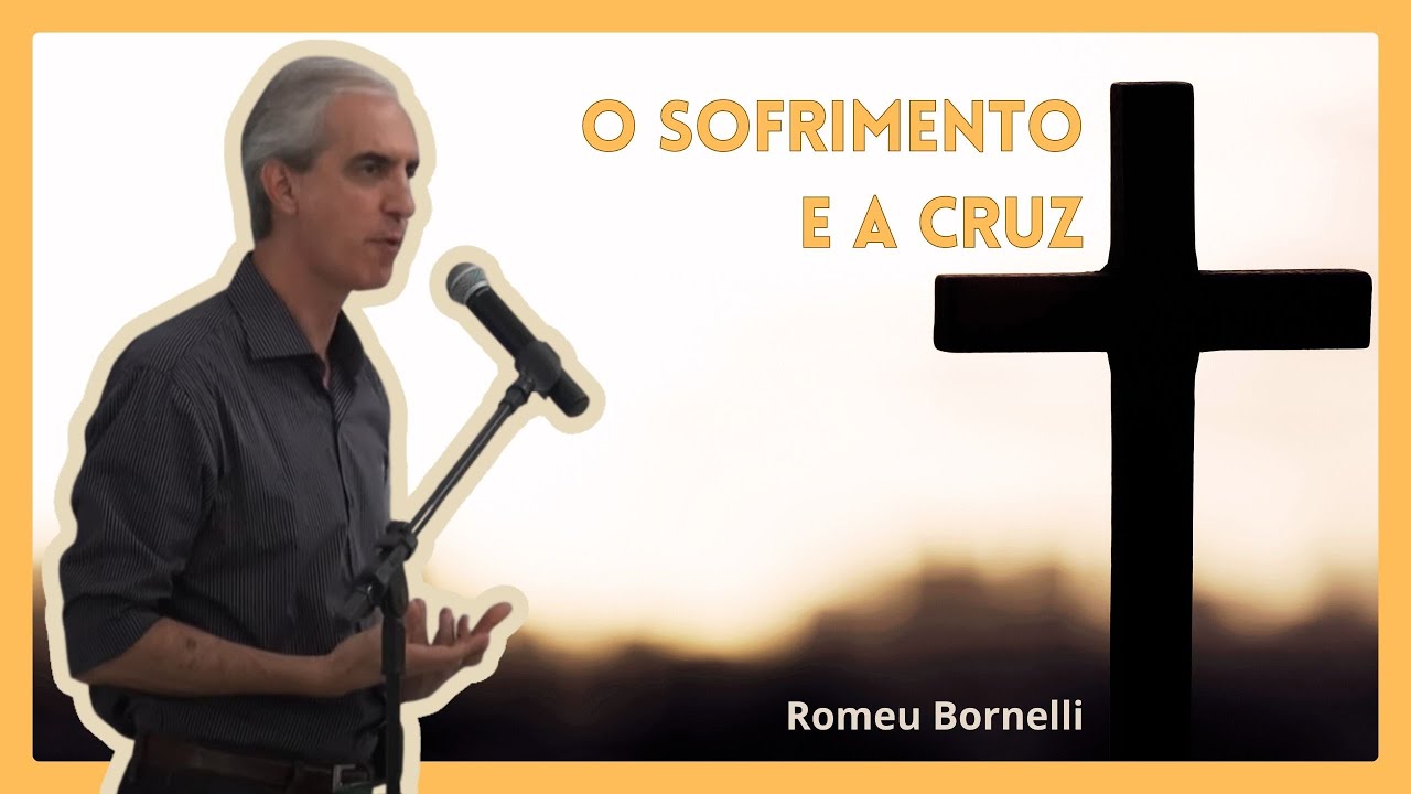 O #Sofrimento e a #Cruz | Romeu Bornelli #romeubornelli