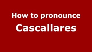 How to pronounce Cascallares