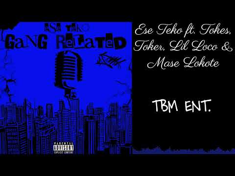 Ese Teko Gang Related ft  Tokes, Toker, Lil Loco & Mase Lokote