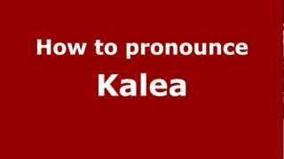 How to pronounce Kalea