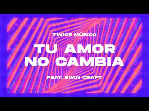 TWICE MÚSICA feat. EVAN CRAFT - Tu amor no cambia (Lyric Video)