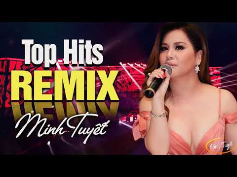Minh Tuyết Top Hits - LK Nhạc Hải Ngoại Sôi Động Remix Minh Tuyết Và Các Ca Sĩ Hải Ngoại