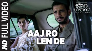 Aaj Ro Len De Full Video Song  1920 LONDON  Sharma