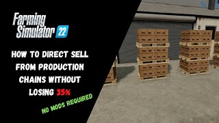 How To Direct Sell From Production Chains Without Losing 35% No Mods Required - Farming Simulator 22