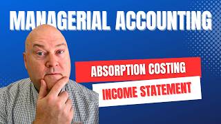 Direct Materials, Labor & Overhead | Absorption Costing Income Statement