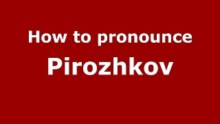 How to pronounce Pirozhkov