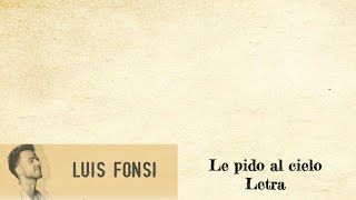 Luiz Fonsi - Le Pido Al Cielo Letra/Lyrics