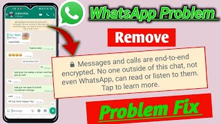 Remove end to end encrypted WhatsApp ! message and calls are end to end encrypted WhatsApp problem