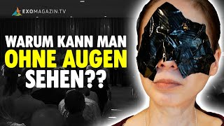 Mysteriöse Kräfte: Warum kann man ohne Augen sehen? Evelyn Ohly & Axel Kimmel | EXOMAGAZIN