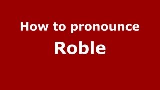 How to pronounce Roble