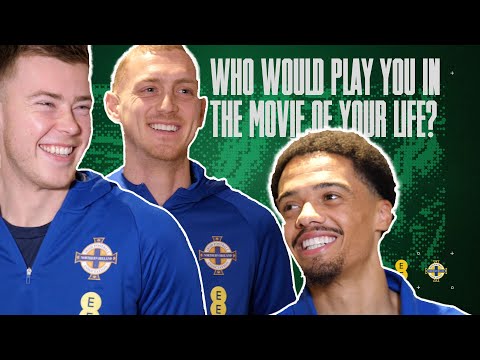 🍿 Who would play you in the movie of your life? 🎥 (Northern Ireland squad)