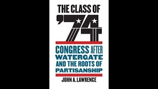 The Class of '74: Congress After Watergate and the Roots of Partisanship