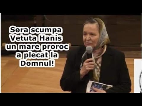 Sora scumpa Vetuța Hanis un mare proroc a plecat la Domnul!