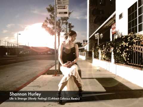 Shannon Hurley - Life Is Strange (Slowy Fading) (Cuthbert Colossus Remix)