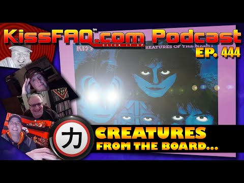 KissFAQ Podcast Ep.444 - Creatures from the Board...
