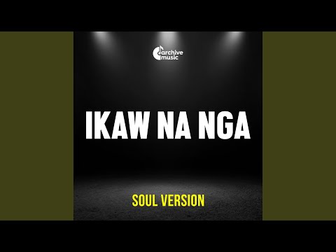 Ikaw Na Nga (Soul Version)