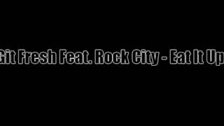 Git Fresh Feat. Rock City - Eat It Up.wmv