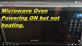 Samsung microwave oven powering on but not heating food