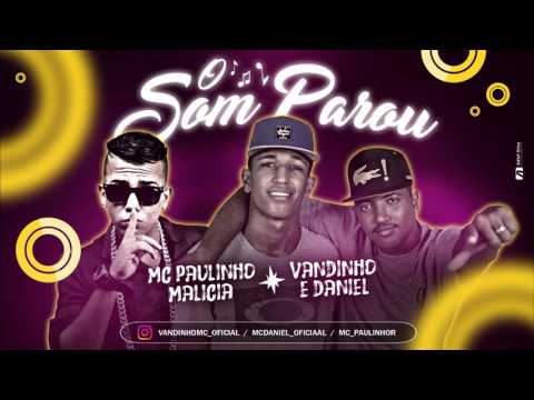 VANDINHO E DANIEL E MC PAULINHO MALICIA - O SOM PAROU - MÚSICA NOVA 2017