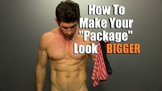 How To Make Your &quot;Package&quot; Look BIGGER!!  Best Underwear Style To Enhance Your Manhood