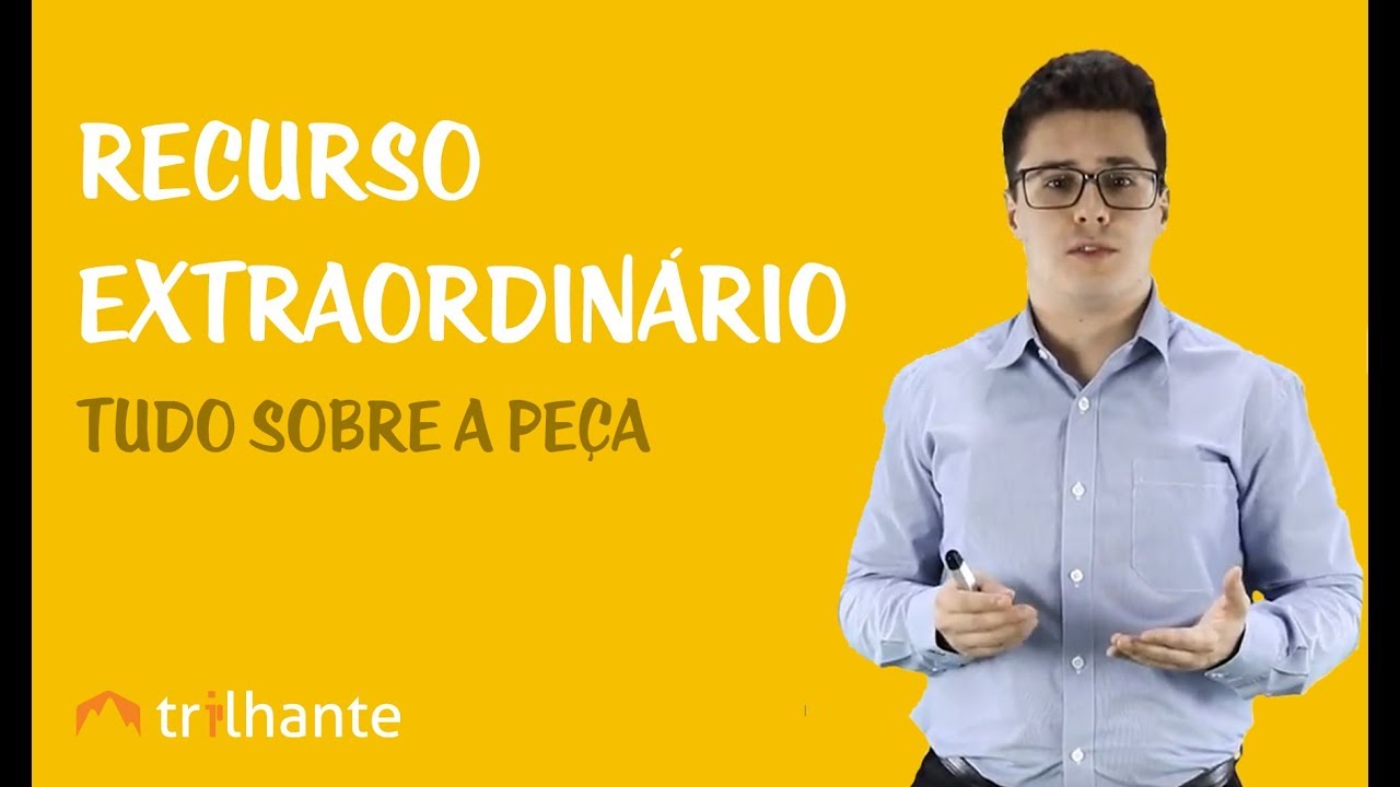 Recurso Extraordinário - Tudo Sobre a Peça