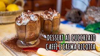 DESSERT AL CUCCHIAIO CAFFÈ E CREMA RICOTTA