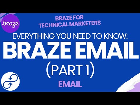 BRAZE EMAIL Part 1: Everything You Need To Know