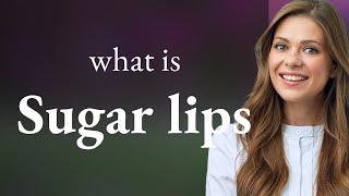 Unwrapping Sweet Expressions: The Meaning of "Sugar Lips"