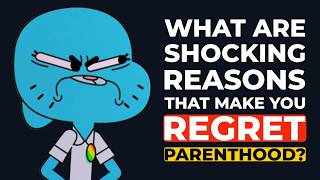 Regretting Parenthood?! Their Shocking Reasons Exposed!