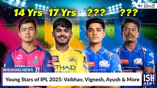 Young Stars of IPL 2025: Vaibhav, Vignesh, Ayush and More
