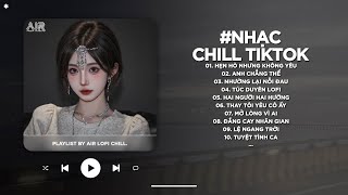 Nhạc Chill 2026 - BXH Nhạc Chill TikTok Triệu View Hay Nhất Hiện Nay - Nhạc Lofi Chill Buồn TikTok