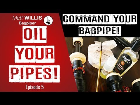 Command Your Bagpipe # 5: Oil Your Pipes! - Bagpipe Lessons